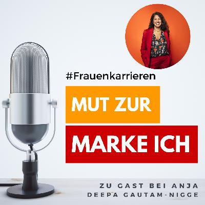 Mut zur Marke ICH - Anja im Gespräch mit Deepa Gautam-Nigge Mut zur Marke ICH - Anja im Gespräch mit Deepa Gautam-Nigge