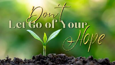 Don't Let Go of Your Hope