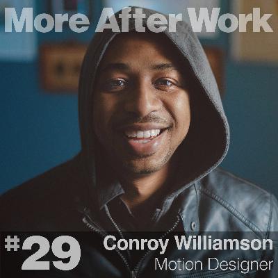 #29 // Conroy Williamson • Motion Designer