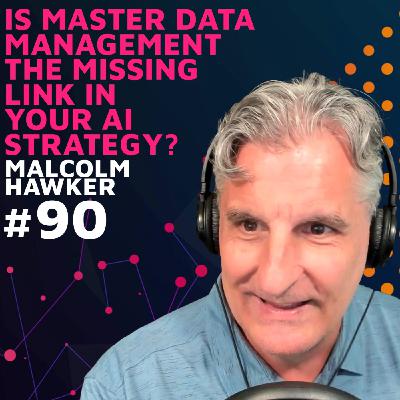 Is Master Data Management the Missing Link in Your AI Strategy? w/ Malcolm Hawker