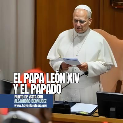 El Papa León XIV y el Papado