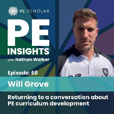 Episode 68 - Will Grove - Returning to a conversation about PE curriculum development Episode 68 - Will Grove - Returning to a conversation about PE curriculum development