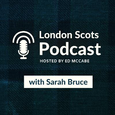 London Scots Podcast with Sarah Bruce (S3 E15)