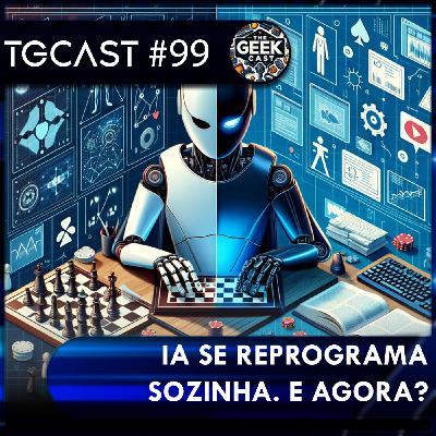 The Geek Cast #99 IA se reprogramando e novas ferramentas de desenvolvimento impressionam #TGCast The Geek Cast #99 IA se reprogramando e novas ferramentas de desenvolvimento impressionam #TGCast