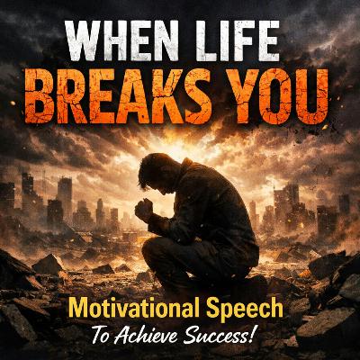 WHEN LIFE BREAKS YOU - Motivational Speech To Achieve Success!
