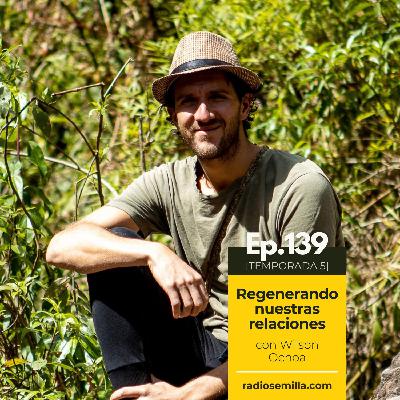 139: Regenerando nuestras relaciones, con Wilson Ochoa