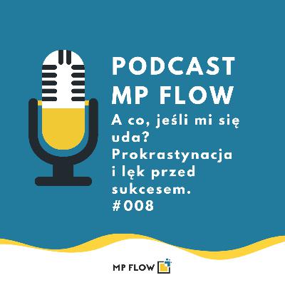 #008 A co, jeśli mi się uda? Prokrastynacja i lęk przed sukcesem. #008 A co, jeśli mi się uda? Prokrastynacja i lęk przed sukcesem.