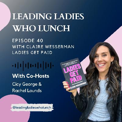 #40 with Claire Wasserman of Ladies Get Paid!