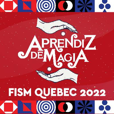 Episodio 21: FISM QUEBEC 2022 DÍA 1