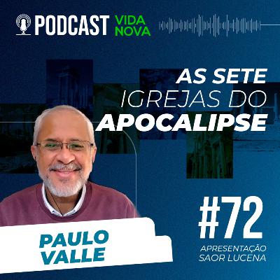AS SETE IGREJAS DO APOCALIPSE - PAULO VALLE | PODCAST EDIÇÕES VIDA NOVA #72