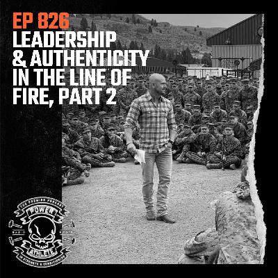 Ep 826: Leadership & Authenticity in the Line of Fire Part 2