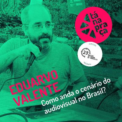 Tá na Praça #24 com Eduardo Valente