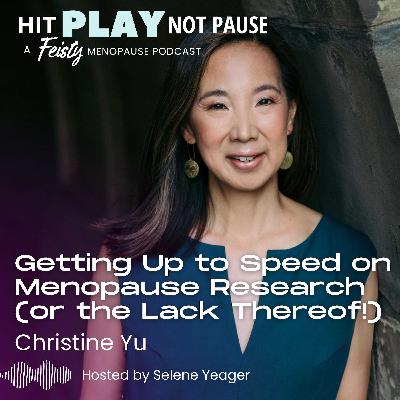 Getting Up to Speed on Menopause Research (or the Lack Thereof!) with Christine Yu (Episode 158)