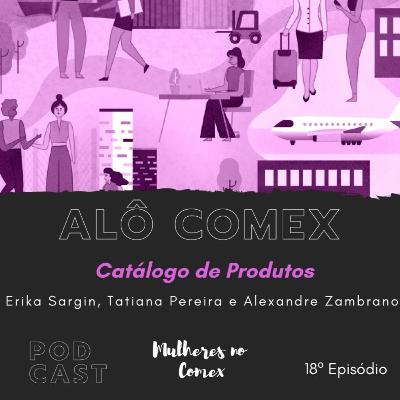 Alô Comex - Ep 18 - Catálogo de Produtos Alô Comex - Ep 18 - Catálogo de Produtos