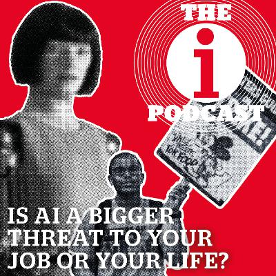 Is AI a bigger threat to your job or your life?