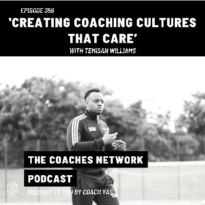 Episode 359: Creating Coaching Cultures That Care – with Temisan Williams (Coach Accelerator)