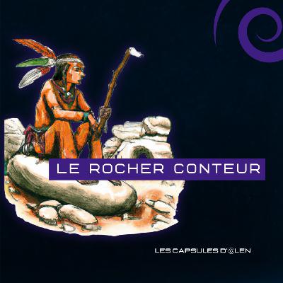 Le rocher conteur - Mythologie amérindienne (Senecas Canada)