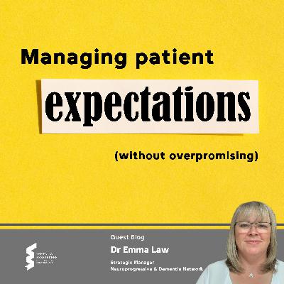 Dr Emma Law - Managing patient expectations (without overpromising) Dr Emma Law - Managing patient expectations (without overpromising)