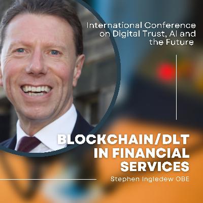 International Conference on Digital Trust, AI and the Future: Blockchain/DLT in Financial Services