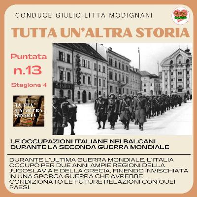 LE OCCUPAZIONI ITALIANE NEI BALCANI DURANTE LA SECONDA GUERRA MONDIALE - #Tutta un altra storia - S04 - P13