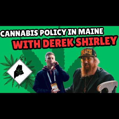 #214 - Cannabis Policy in Maine featuring Derek Shirley