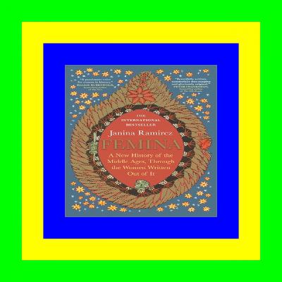 Ebook | READ ONLINE Femina: A New History of the Middle Ages, Through the Women Written Out of It (Download E B O O K ^)