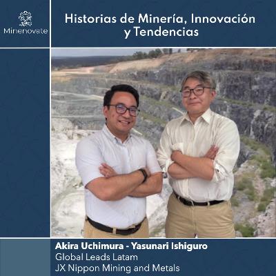 E53 - JX Nippon en Chile: Activando la industria minera y sembrando la tecnología japonesa del futuro en Chile