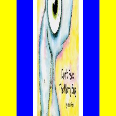 PDF EBOOK DOWNLOAD Don't Feed The WorryBug [K.I.N.D.L.E]