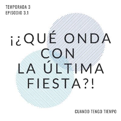 S03-E03.1 | ¡¿Qué onda con La Última Fiesta?! S03-E03.1 | ¡¿Qué onda con La Última Fiesta?!