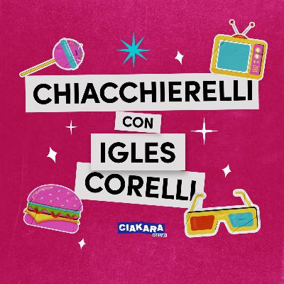 IGLES CORELLI | Chiacchierelli | EP.9 S.1