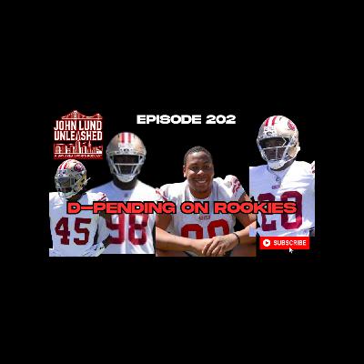 JOHN LUND UNLEASHED EPISODE 202 49ERS CAMP - D-PENDING ON ROOKIES