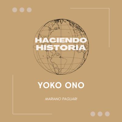 Haciendo Historia - Yoko Ono Haciendo Historia - Yoko Ono