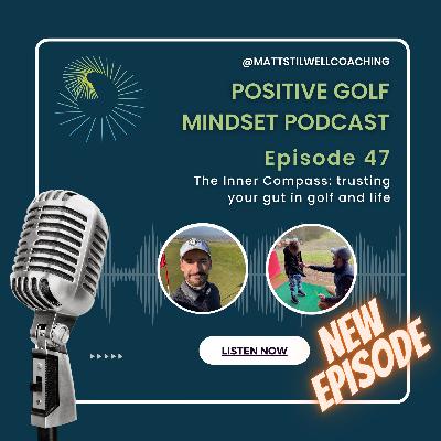 EP#47 The Inner Compass: Trusting your gut in golf and life⛳🧠🎙️ EP#47 The Inner Compass: Trusting your gut in golf and life⛳🧠🎙️