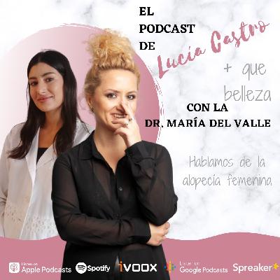 Hablamos de la alopecia femenina con la Dr. María del Valle en + Que Belleza #58 Hablamos de la alopecia femenina con la Dr. María del Valle en + Que Belleza #58