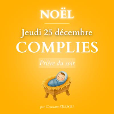 25 dec 2025 - Prière du soir, Complies (Noël)