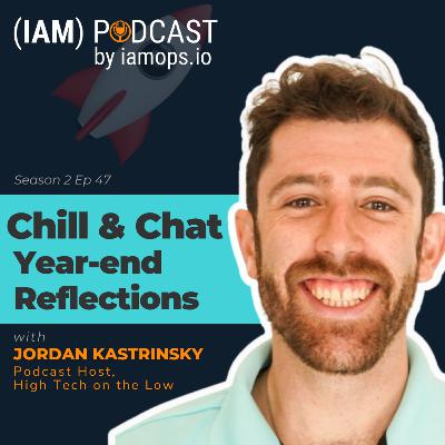 S2 EP47 Chill & Chat Year-End Reflection with Jordan Kastrinsky | High-Tech on the Low Podcast