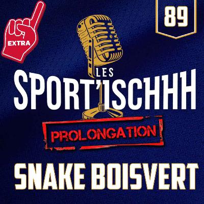 La prolongation des Sport'ischhh - EP 89 - Simon "Snake" Boisvert