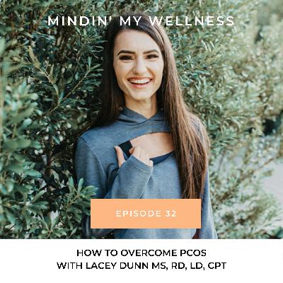 32.  How to Overcome PCOS with Lacey Dunn MS, RD, LD, CPT