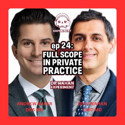 ep 24: Full Scope in Private Practice with Andrew Baker DDS MD and Serv Wahan DMD MD