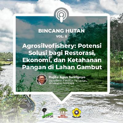 Agrosilvofishery: Potensi Solusi bagi Restorasi, Ekonomi, dan Ketahanan Pangan di Lahan Gambut