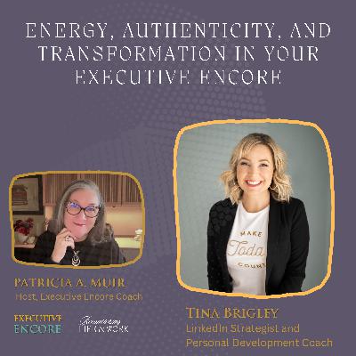 Energy, Authenticity, and Transformation in Your Executive Encore Energy, Authenticity, and Transformation in Your Executive Encore
