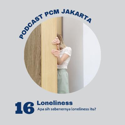16. LONELINESS (Part 1) : Apa sih loneliness?