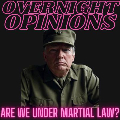 Are We Under Martial Law? | OVERNIGHT OPINIONS Are We Under Martial Law? | OVERNIGHT OPINIONS