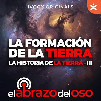 La formación de la Tierra - Historia de la Tierra La formación de la Tierra - Historia de la Tierra