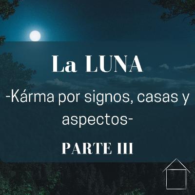 🌚 La LUNA - en la Astrología Kármica - (El Kárma en cada Signo) Parte 3
