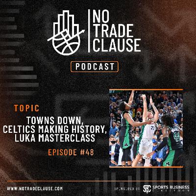 NTC Episode 48: Towns Down, Celtics Making History, Luka Masterclass
