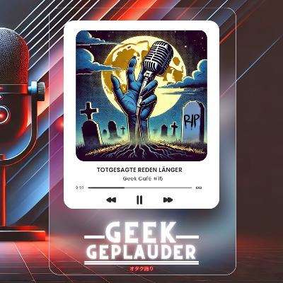 Geek Café #15 - Totgesagte reden länger Geek Café #15 - Totgesagte reden länger