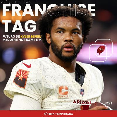 T&T NFL #282: Franchise tag e o futuro de Kyler Murray