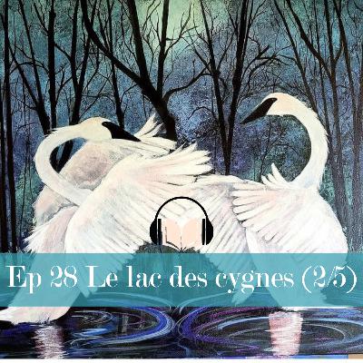 Ep28: Le lac des cygnes (2/5) + DANSE GUIDÉE