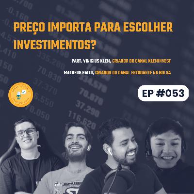 Episodio 53: Preço importa para escolher investimentos?
